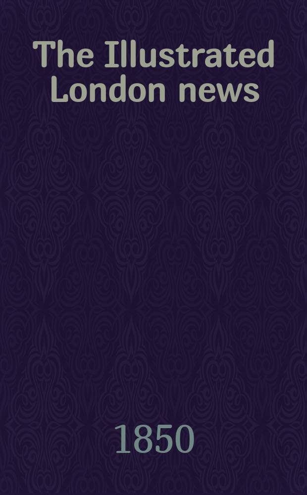 The Illustrated London news : for the week ending saturday ... Vol. 16, № 421