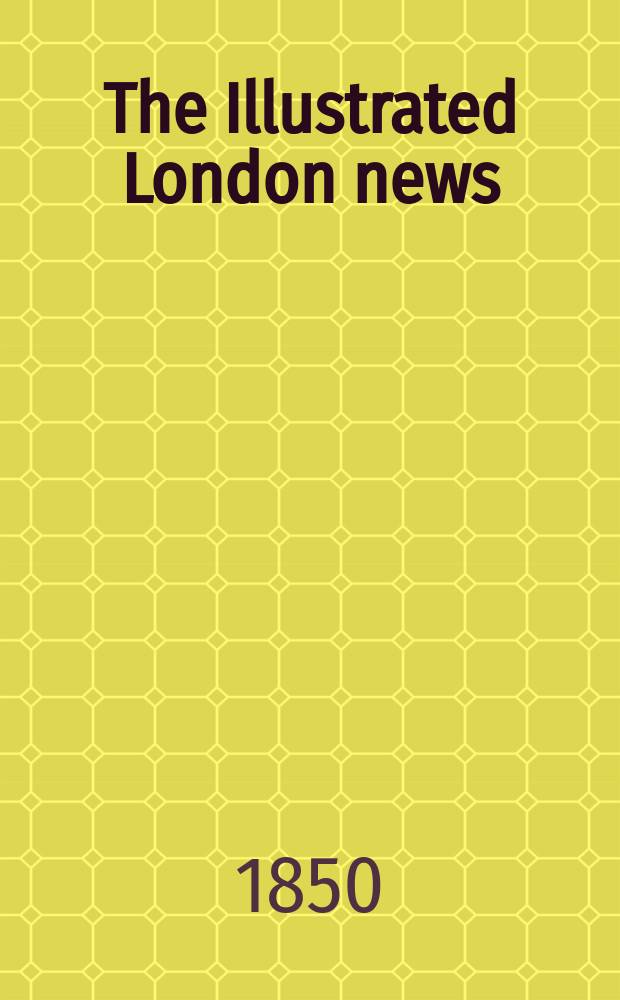 The Illustrated London news : for the week ending saturday ... Vol. 16, № 423