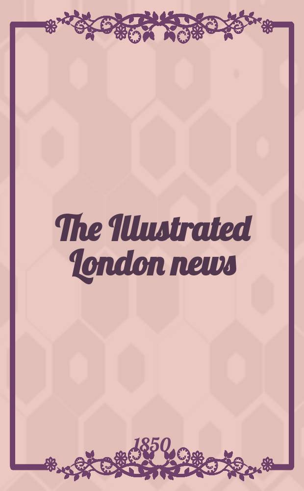 The Illustrated London news : for the week ending saturday ... Vol. 16, № 425