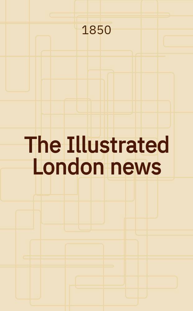 The Illustrated London news : for the week ending saturday ... Vol. 17, № 459
