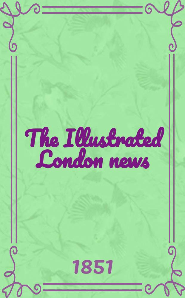 The Illustrated London news : for the week ending saturday ... Vol. 18, № 466