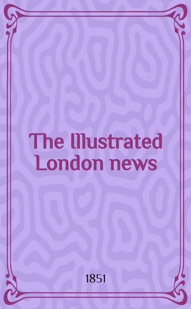 The Illustrated London news : for the week ending saturday ... Vol. 18, № 469