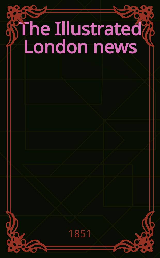 The Illustrated London news : for the week ending saturday ... Vol. 18, № 471
