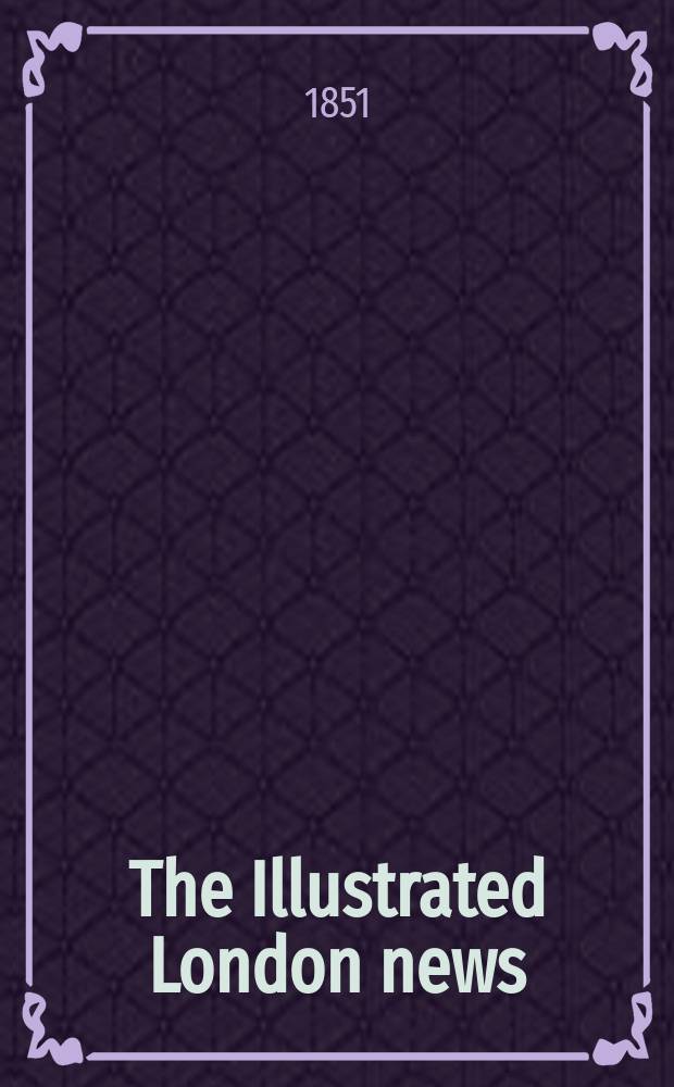 The Illustrated London news : for the week ending saturday ... Vol. 18, № 478