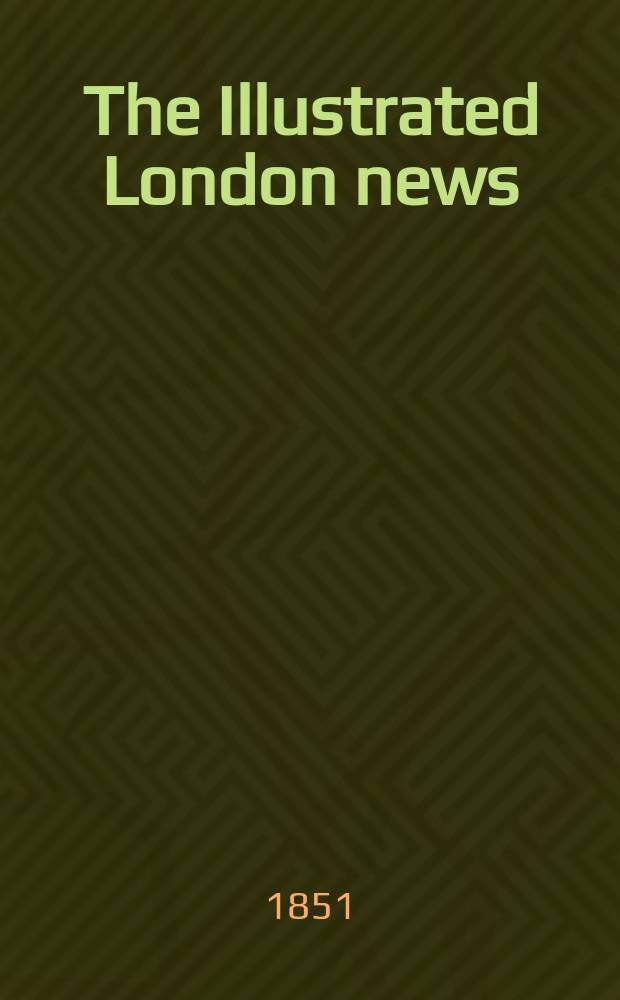 The Illustrated London news : for the week ending saturday ... Vol. 18, № 483
