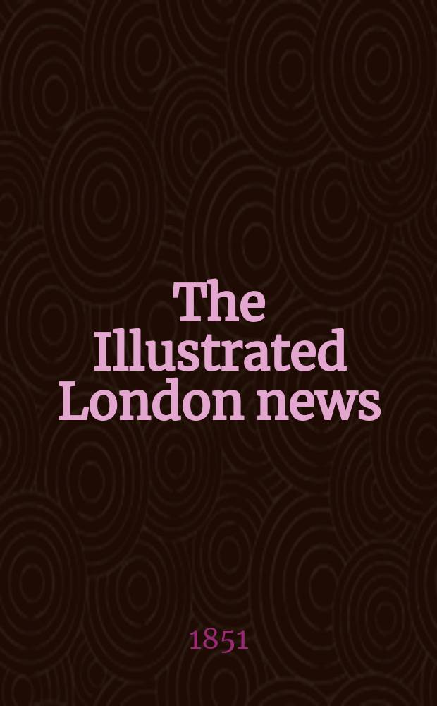 The Illustrated London news : for the week ending saturday ... Vol. 18, № 485