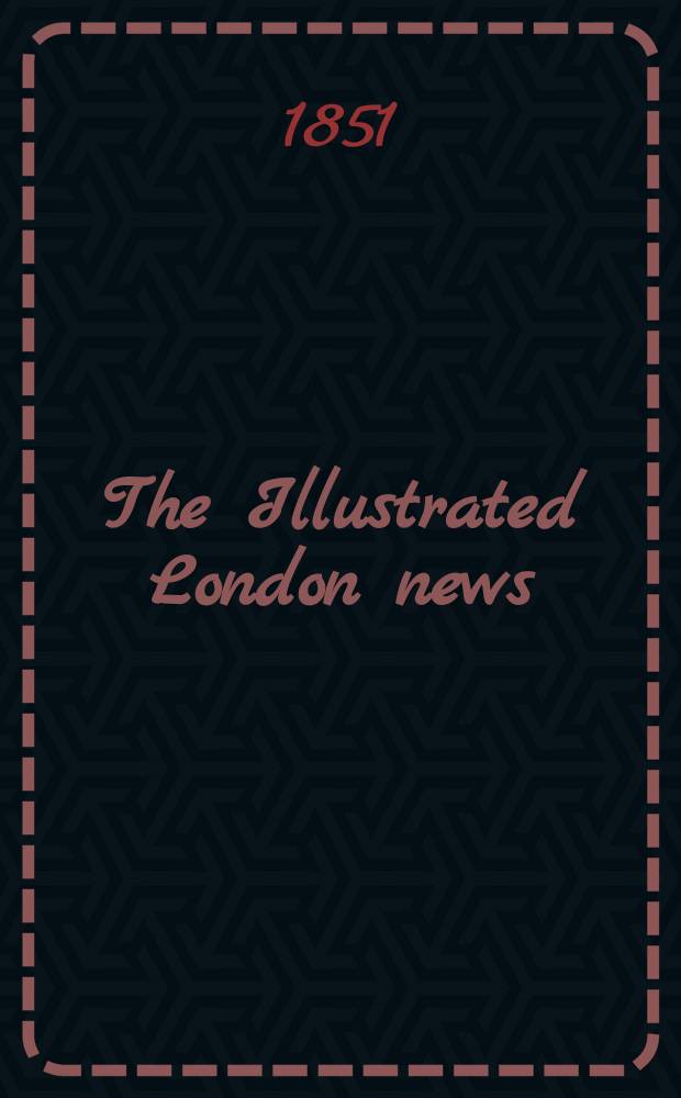 The Illustrated London news : for the week ending saturday ... Vol. 18, № 492