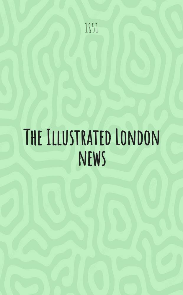 The Illustrated London news : for the week ending saturday ... Vol. 18, № 493