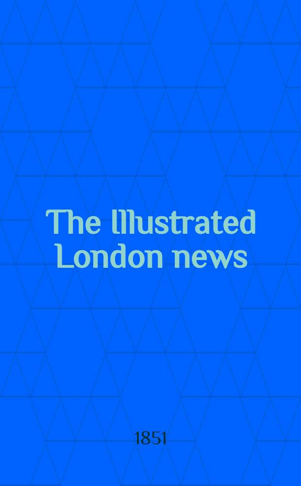 The Illustrated London news : for the week ending saturday ... Vol. 19, № 502