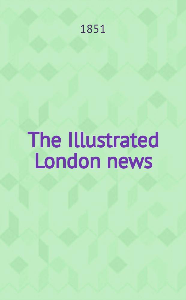 The Illustrated London news : for the week ending saturday ... Vol. 19, № 507