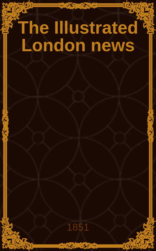 The Illustrated London news : for the week ending saturday ... Vol. 19, № 509