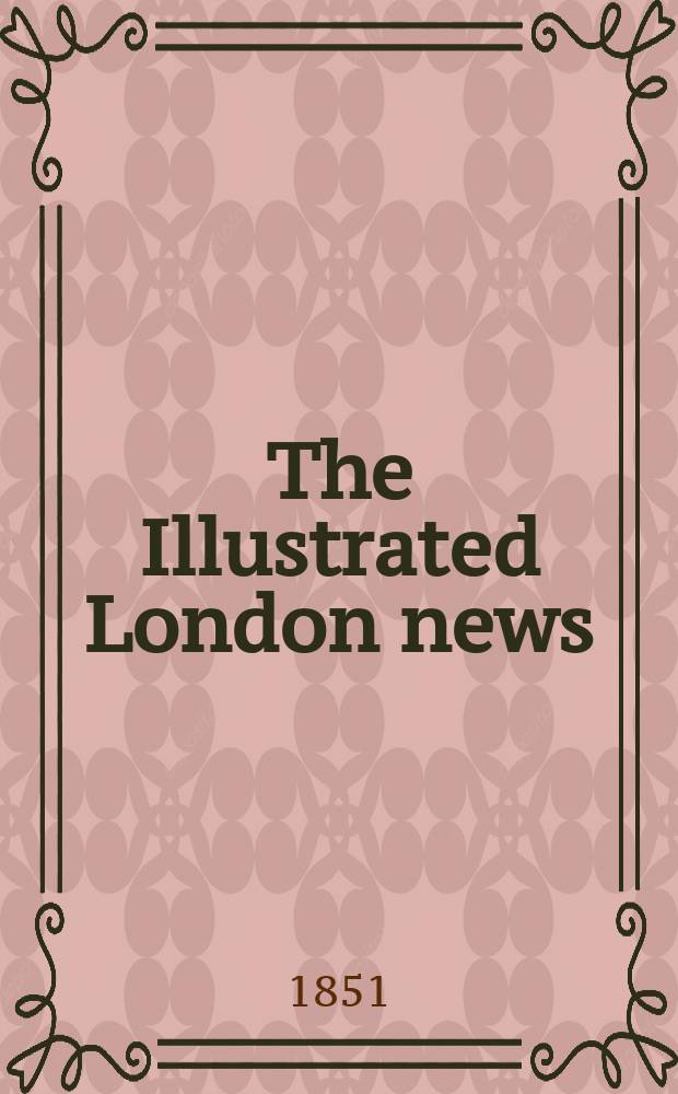 The Illustrated London news : for the week ending saturday ... Vol. 19, № 511