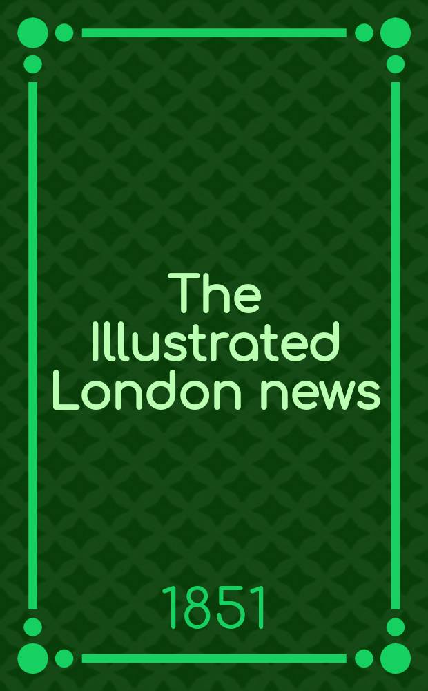 The Illustrated London news : for the week ending saturday ... Vol. 19, № 516