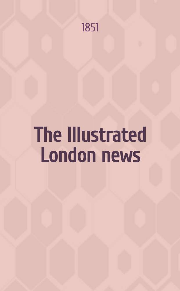 The Illustrated London news : for the week ending saturday ... Vol. 19, № 528