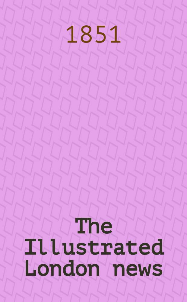 The Illustrated London news : for the week ending saturday ... Vol. 19, № 529