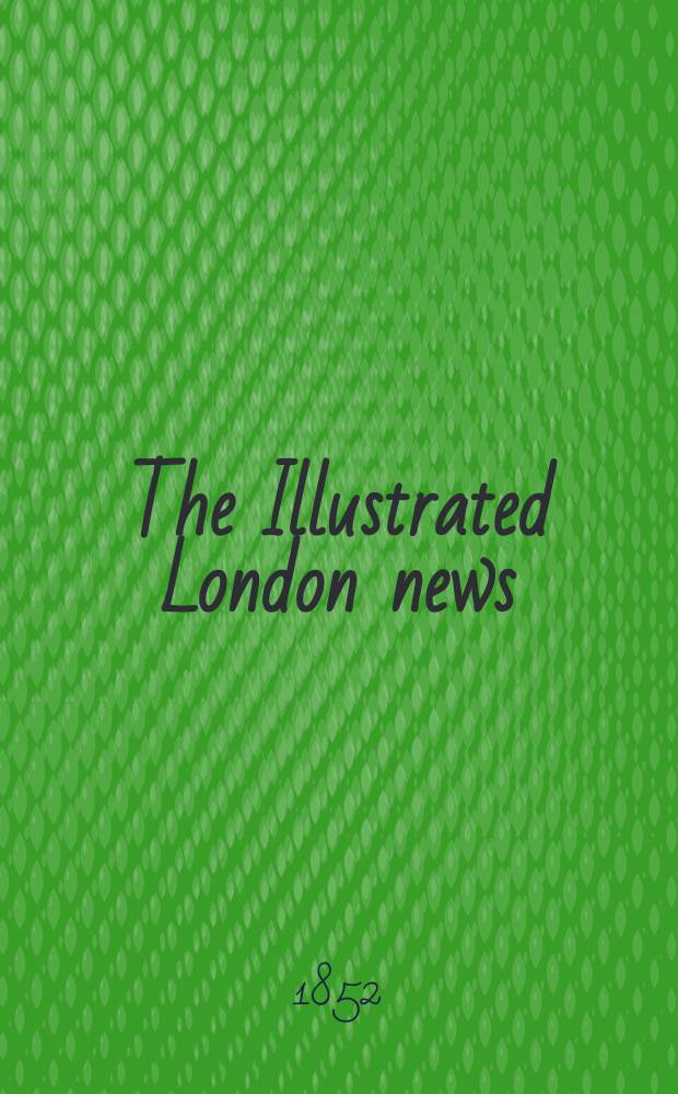 The Illustrated London news : for the week ending saturday ... Vol. 20, № 539