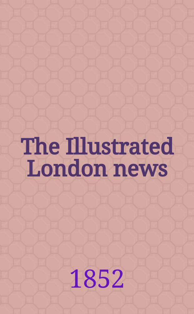 The Illustrated London news : for the week ending saturday ... Vol. 21, № 589