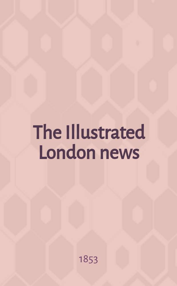 The Illustrated London news : for the week ending saturday ... Vol. 22, № 610