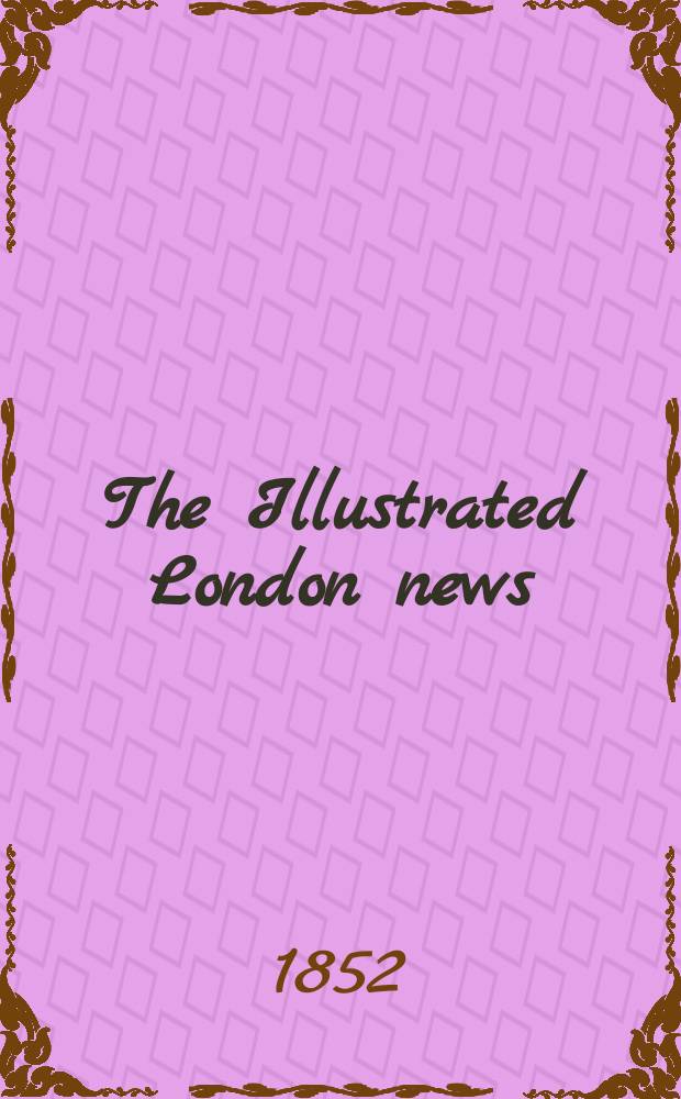 The Illustrated London news : for the week ending saturday ... Vol. 21, № 576