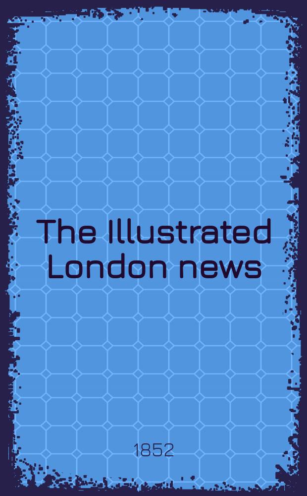 The Illustrated London news : for the week ending saturday ... Vol. 20, № 556