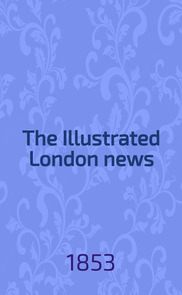 The Illustrated London news : for the week ending saturday ... Vol. 22, № 615