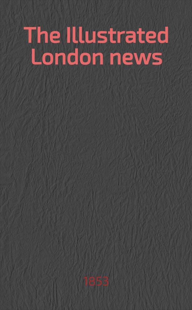 The Illustrated London news : for the week ending saturday ... Vol. 22, № 617