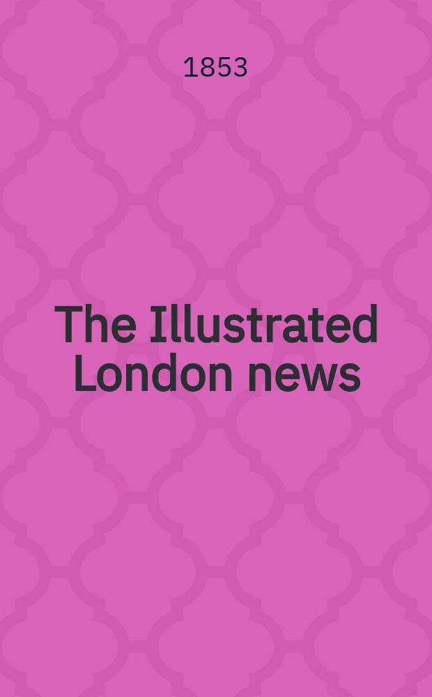 The Illustrated London news : for the week ending saturday ... Vol. 23, № 633
