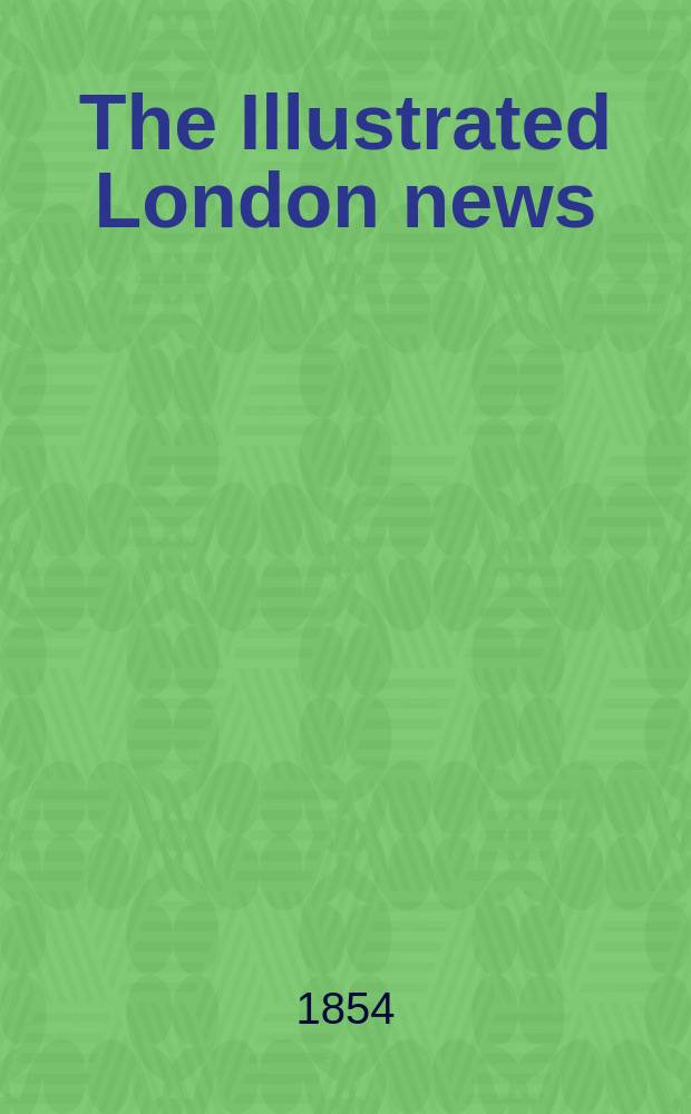 The Illustrated London news : for the week ending saturday ... Vol. 24, № 676