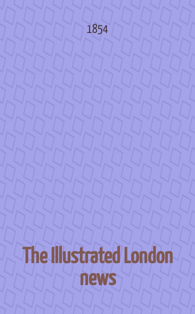 The Illustrated London news : for the week ending saturday ... Vol. 24, № 685