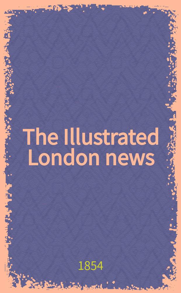 The Illustrated London news : for the week ending saturday ... Vol. 24, № 686