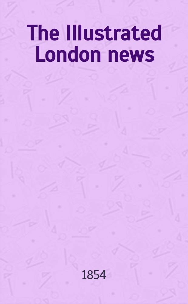 The Illustrated London news : for the week ending saturday ... Vol. 25, № 705