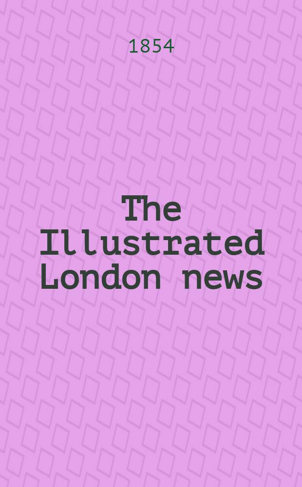 The Illustrated London news : for the week ending saturday ... Vol. 25, № 710