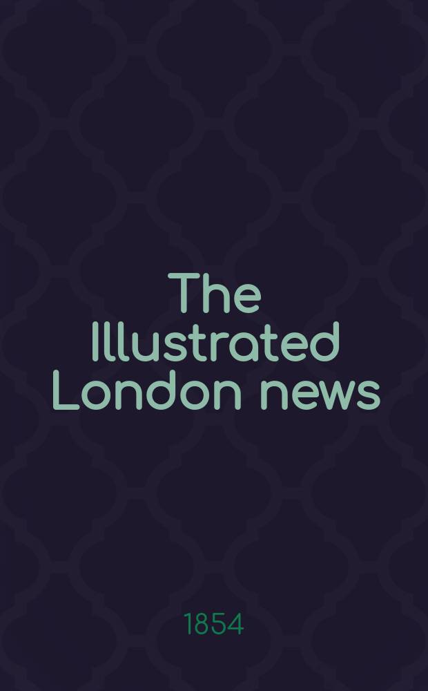 The Illustrated London news : for the week ending saturday ... Vol. 24, указ.