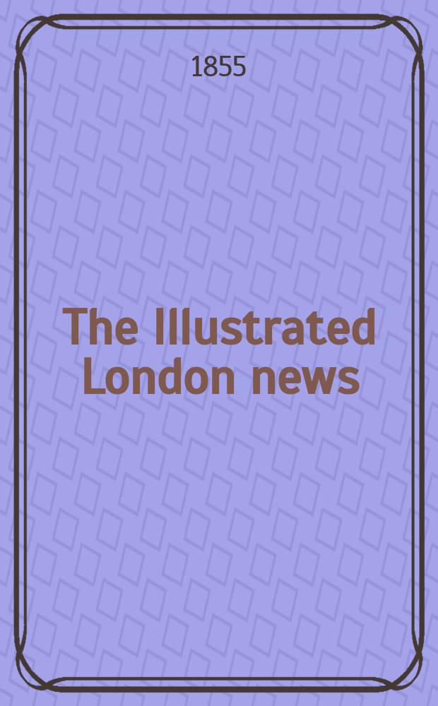 The Illustrated London news : for the week ending saturday ... Vol. 26, № 726