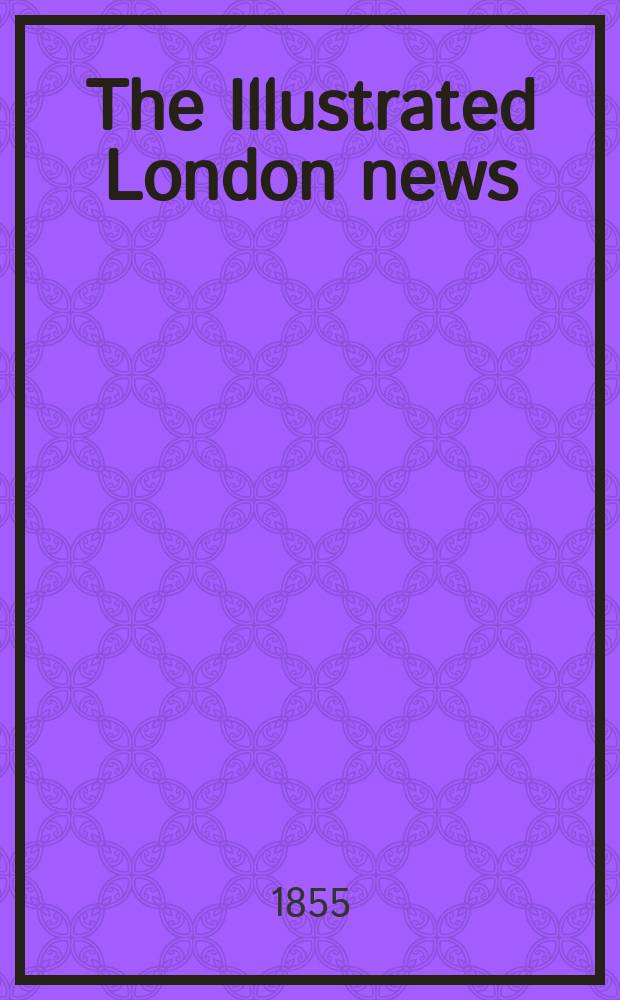 The Illustrated London news : for the week ending saturday ... Vol. 26, № 747