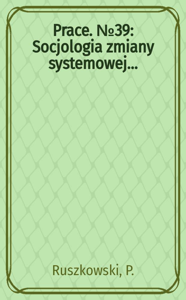 [Prace]. №39 : Socjologia zmiany systemowej ...