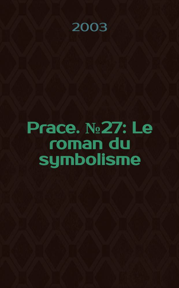 [Prace]. №27 : Le roman du symbolisme