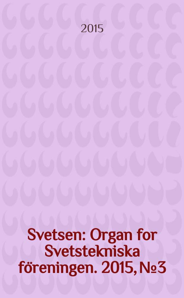 Svetsen : Organ for Svetstekniska föreningen. 2015, № 3