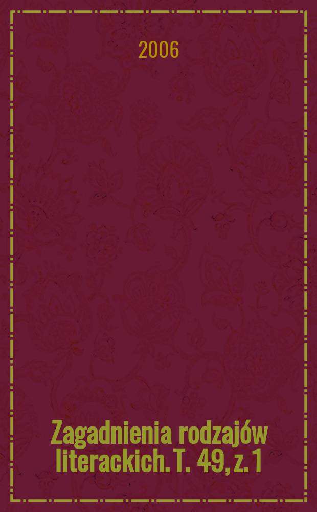Zagadnienia rodzaj&oacute;w literackich. T. 49, z. 1/2 (97/98)