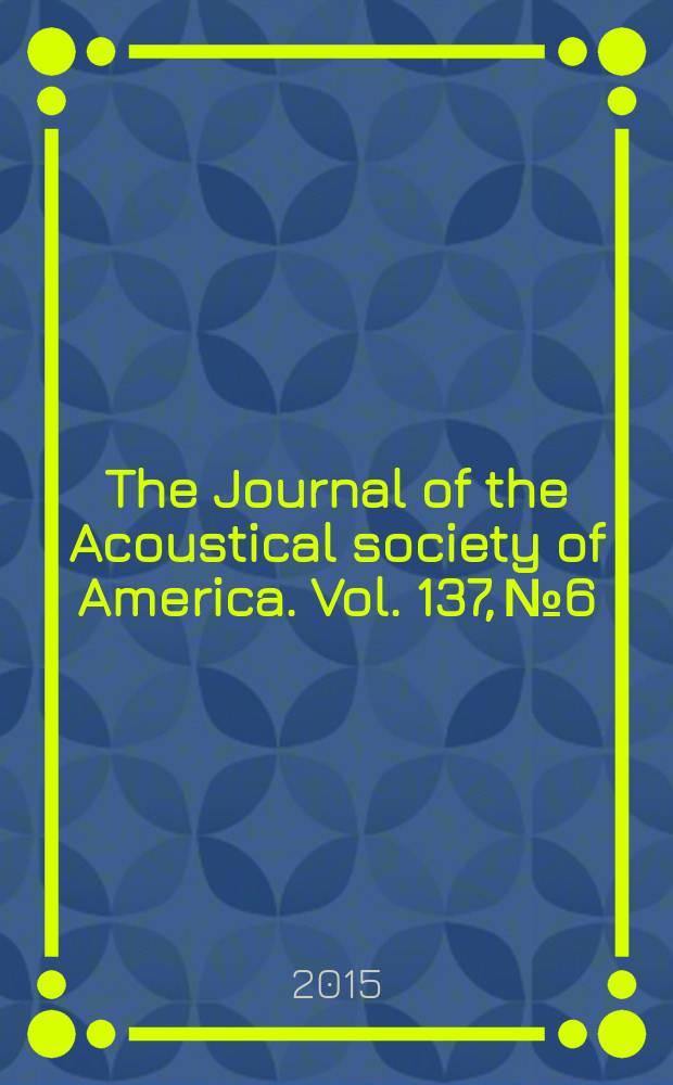 The Journal of the Acoustical society of America. Vol. 137, № 6