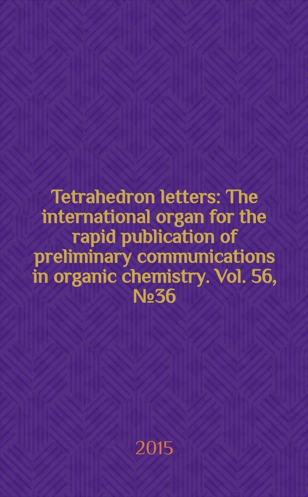 Tetrahedron letters : The international organ for the rapid publication of preliminary communications in organic chemistry. Vol. 56, № 36