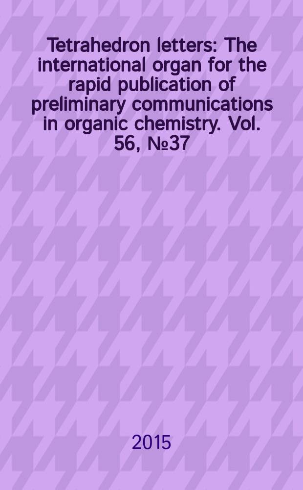 Tetrahedron letters : The international organ for the rapid publication of preliminary communications in organic chemistry. Vol. 56, № 37