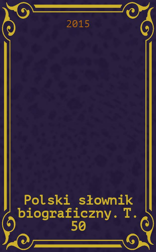 Polski słownik biograficzny. T. 50/2, z. 205 : Szymański Edward - Szynglarski Ignacy