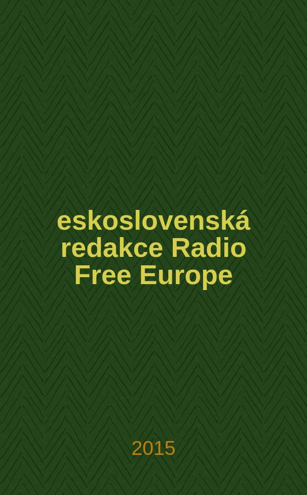 Československá redakce Radio Free Europe : historie a vliv na československé dějiny, 1950-1994 = Чехословацкая редакция Радио Свободная Европа