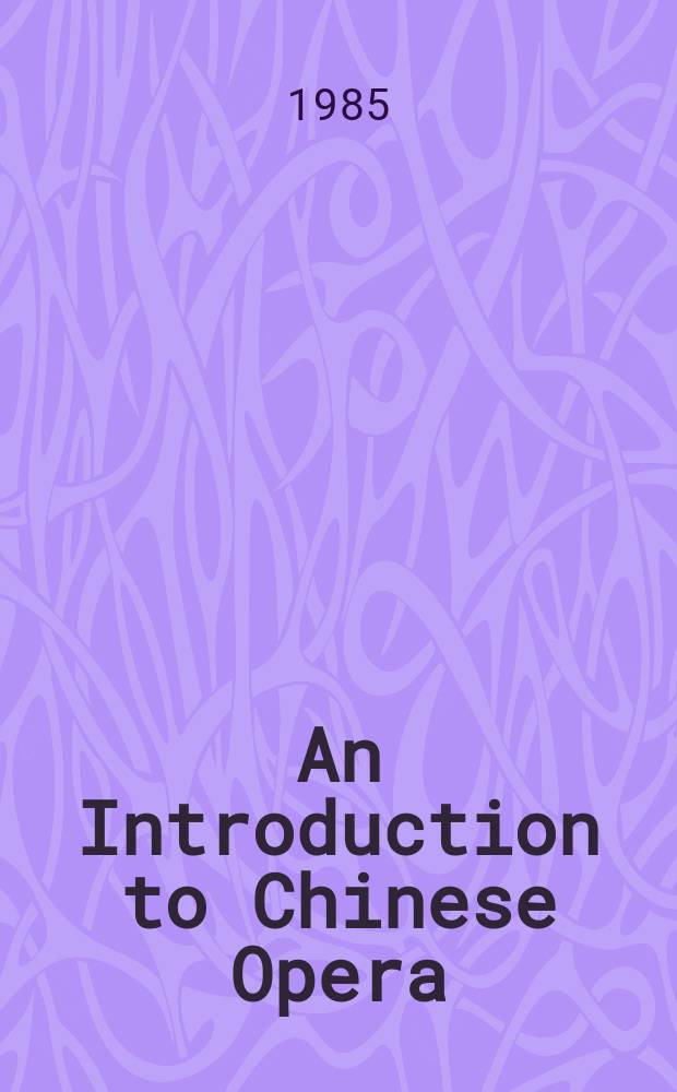 An Introduction to Chinese Opera : Volume 1