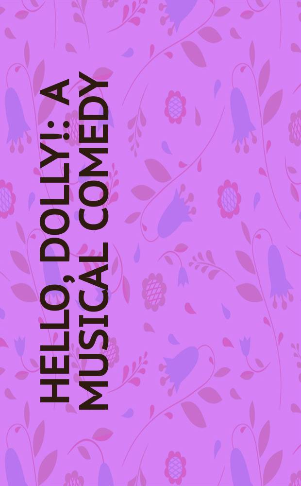 Hello, Dolly! : a musical comedy