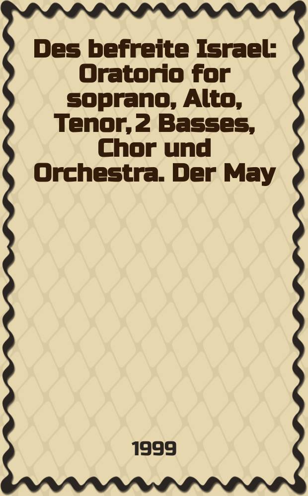 Des befreite Israel : Oratorio for soprano, Alto, Tenor, 2 Basses, Chor und Orchestra. Der May : "Eine musicalische Idylle" TWV 20:40. Overture : f-moll TWV 55:f1