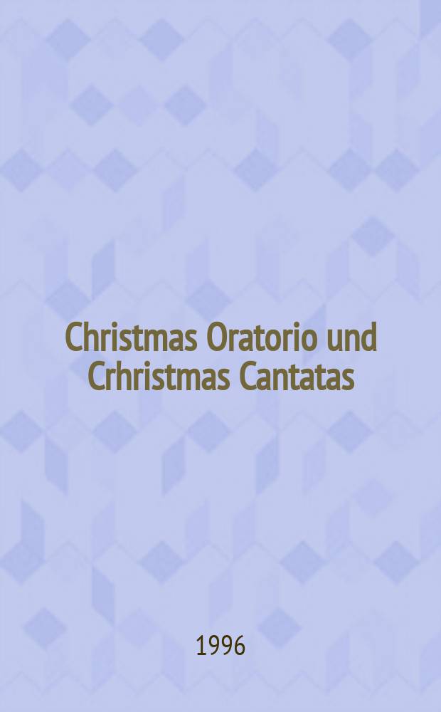 Christmas Oratorio und Crhristmas Cantatas : 1761 & 1762