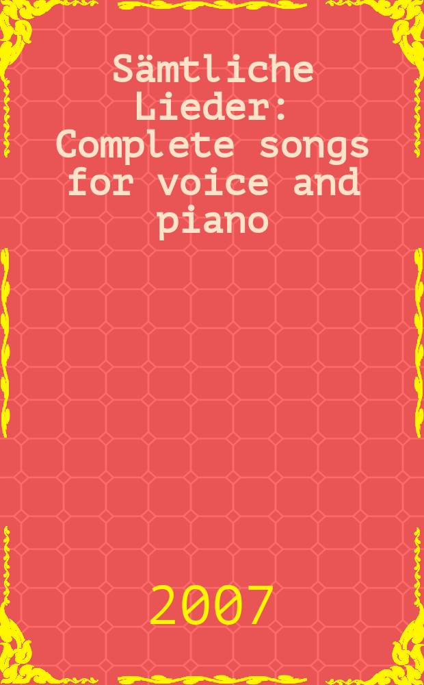 S&auml;mtliche Lieder : Complete songs for voice and piano