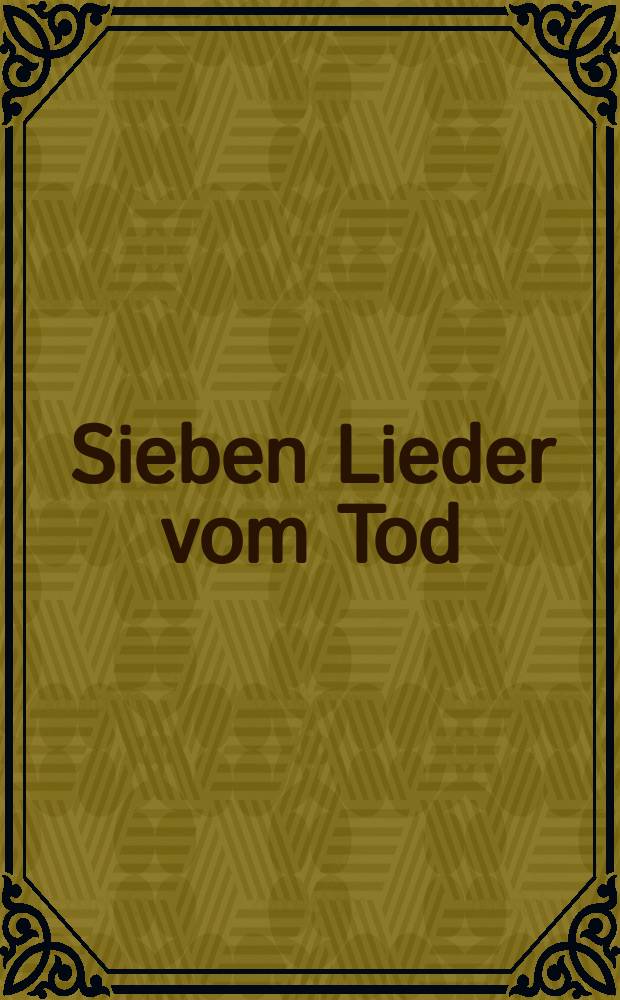 Sieben Lieder vom Tod : nach Gedichten von H. Kräftner : für Gesang (mittel) und Klavier : (2007)